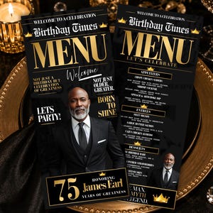 May include: A black and gold birthday menu card featuring the text Birthday Times, Menu, and Honoring James Earl 75 Years of Greatness. The design includes a portrait of a man in a suit, a list of appetizers, entrees, and desserts, and gold crowns.
