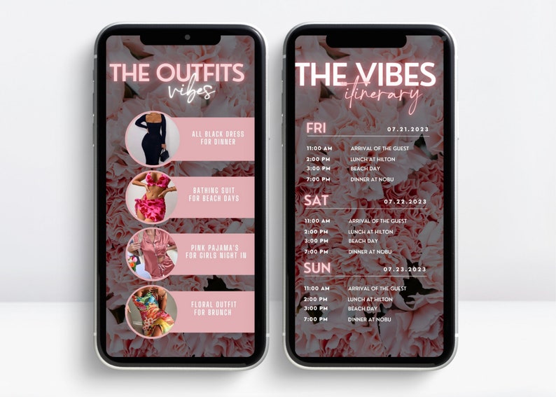 May include: A phone screen displaying a pink and white floral background with text that reads "The Outfits Vibes" and "The Vibes Itinerary". The left side of the screen shows a list of outfits with descriptions, such as "All Black Dress for Dinner" and "Floral Outfit for Brunch". The right side of the screen shows a schedule with times and activities, such as "Arrival of the Guest" and "Dinner at Nobu".
