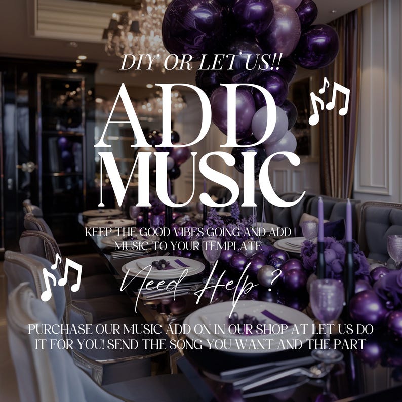 May include: A purple and white balloon arch with the text "DIY OR LET US!! ADD MUSIC" and "KEEP THE GOOD VIBES GOING AND ADD MUSIC TO YOUR TEMPLATE" in white text. The text "Need Help?" is written in cursive. The text "PURCHASE OUR MUSIC ADD ON IN OUR SHOP AT LET US DO IT FOR YOU! SEND THE SONG YOU WANT AND THE PART" is also in white text.