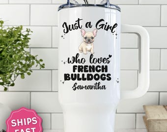 Personalized French Bulldog tumbler, Custom Just a Girl Who Loves French Bulldogs Tumbler, Dog Tumbler with handle, French Bulldog Lover
