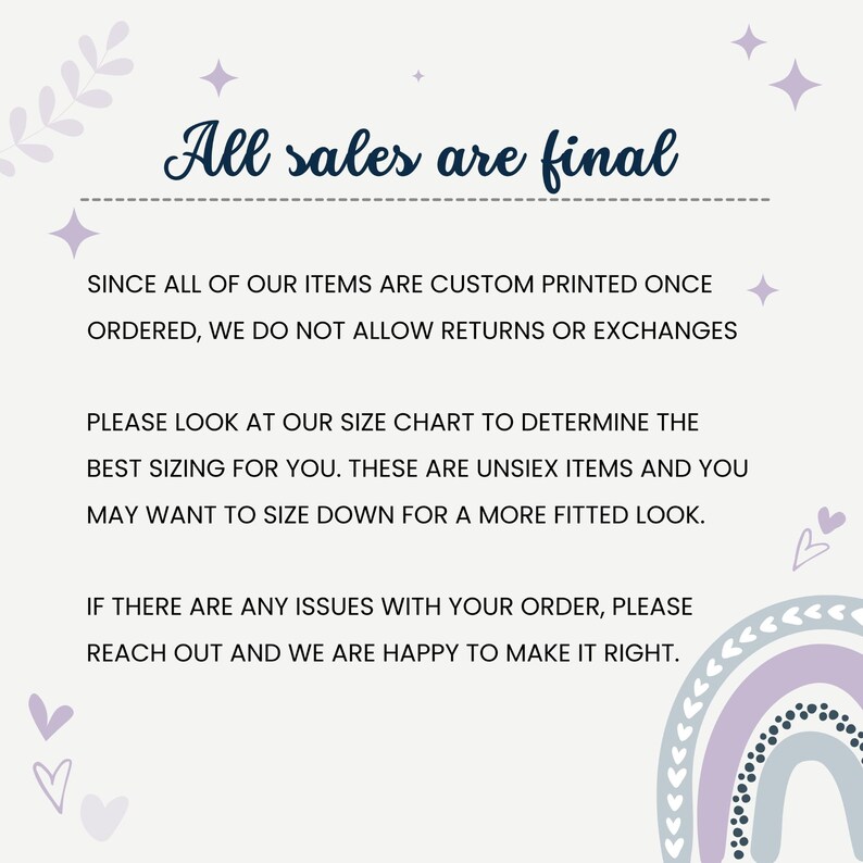 May include: A light beige graphic with the text "All sales are final" in a script font. The text is surrounded by decorative elements, including stars, hearts, and a rainbow. Additional text explains the return policy and sizing recommendations.