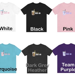 May include: A collection of t-shirts in various colors, including white, black, pink, turquoise, dark grey heather, and team purple. Each shirt features a graphic of a bubble tea and the text "let's get BOO-BA".