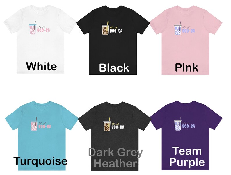 May include: A collection of t-shirts in various colors, including white, black, pink, turquoise, dark grey heather, and team purple. Each shirt features a graphic of a bubble tea and the text "let's get BOO-BA".