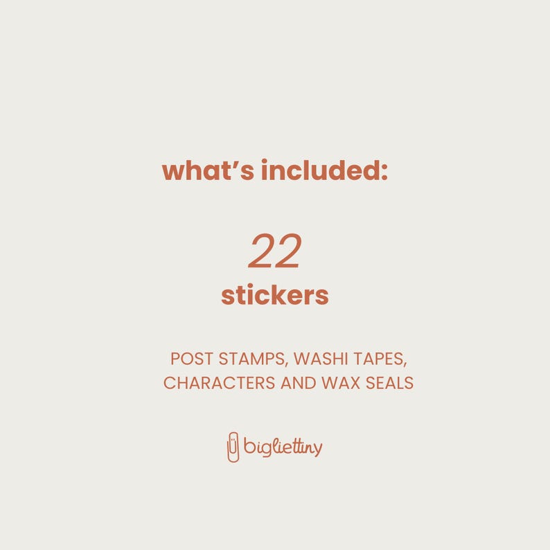 May include: A graphic with the text "what's included:" and "22 stickers" in a brown color. The text "POST STAMPS, WASHI TAPES, CHARACTERS AND WAX SEALS" is also in brown. The text "bigliettiny" is in brown with a paperclip icon.