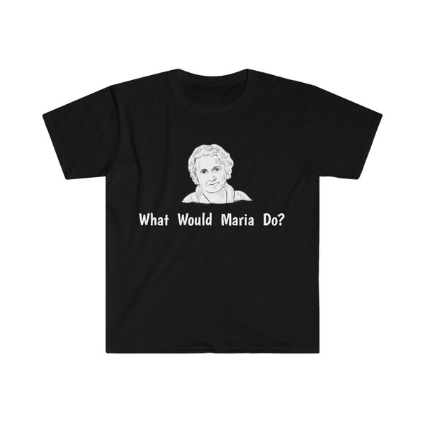 Maria Montessori T-Shirt - WWMD?