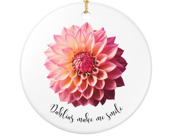 Dahlia Ornament, Gift for Gardener, Gift for Her, Dahlias Make Me Smile