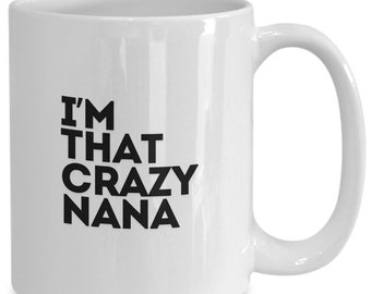 Nana Mug, I'm That Crazy Nana, Gift For Nana