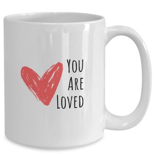 You are loved mug, Love gift, Gift for wife, Love coffee mug, Gift for daughter, Gift for mother, Gift for friend
