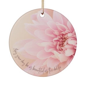 Dahlia gift, Dahlia ornament, Gift for gardener, Dahlia lover, Flower ornament, May your day be as beautiful as the dahlia