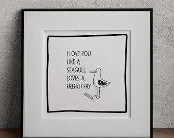 Funny Valentine Love Note, I love you like a seagull loves a french fry, Wall Art, Digital Printable, Valentine's Day, Gift for Her