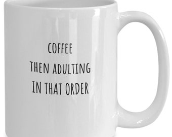 Adulting coffee mug, Adulting gift, Funny coffee mug