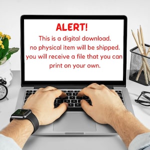 May include: A laptop screen showing the red text "ALERT! This is a digital download. no physical item will be shipped. you will receive a file that you can print on your own." Hands are using the keyboard.