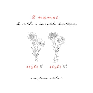 May include: Black and white line art of two floral arrangements, labeled "style #1" and "style #2". The text "2 names birth month tattoo" is above the flowers, and "custom order" is below. The text is in black and red.