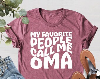 My Favorite People Call Me Oma Shirt, Mother's Day Gift, Oma Birthday Gift, Best Oma Ever Gift, Gifts for Mom, Grammy Shirt, Granny Shirt