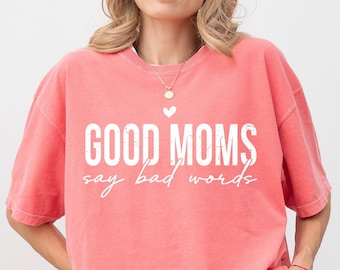 Good Moms Say Bad Words Shirt, Funny Mom Shirt, Mom Life Shirt, Mothers Day Gift, Gift For Mom, Mom Gift, Gift For Mama, Comfort Colors® Tee