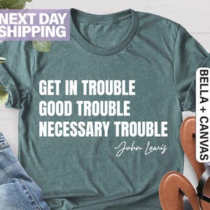 Get in Trouble Shirt, Good Tee, Trouble Shirt, Necessary Trouble Shirt, Civil Rights Icon, Protest Shirt, Trouble Shirt, Black History Shirt