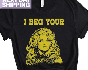 I Beg Your Parton Shirt, Vintage Country Music T Shirt for Women Men, Retro Nashville Tshirt, Cute Sarcastic Saying Cool Cowgirl Graphic Tee