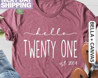 Hello Twenty-One Birthday Shirt, Women Gift, Turning 21 Birthday Shirt, Est 2004 Birthday Gift Shirt, 21st Birthday Shirt, 21st Birthday