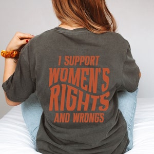 I Support Womens Rights And Wrongs Front Back Tee, Feminist Girl Power Shirt, Vintage Inspired Graphic Tee, Gift For Her, Equal Rights Shirt