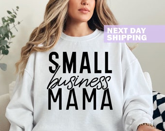 Small Business Mama Sweatshirt, Best Mom Shirt, Business Owner Shirt, Small Business Gift, Women's Sweater, Entrepreneur Mom Gift Shirt
