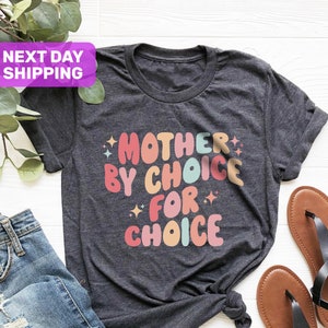 Mother By Choice Pro Choice Shirt, Feminist Shirt Activist Shirt, Protest Shirt, Reproductive Rights, Roe V Wade Shirt, Womens Rights Shirt