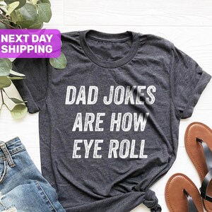 Dad Jokes Are How Eye Roll Shirt, Dad To Be Gift, Funny Shirt For Dad, Dad Jokes, Funny Fathers Day Gift, I Roll Shirt, Fathers Day Shirt