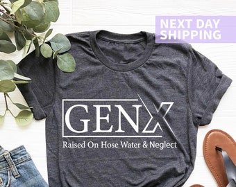 Gen X Raised On Hose Water And Neglect T-Shirt, Sarcastic Shirt, Funny Quotes Shirt, Vintage Inspired Shirt, Nostalgic Gift, Funny Women Tee