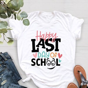 Happy Last Day Of School T-Shirt, Gift For Students Kids Teachers, Awesome Appreciation Present, Summer Vacation, Graduation Outfit Class