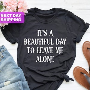 It&#39;s A Beautiful Day To Leave Me Alone Shirt, Gift For Her, Goth Aesthetic Black Gothic Tshirt, Funny Shirts, Goth Crew Neck T-Shirt