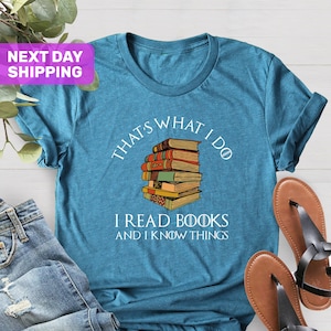 That&#39;s What I Do I Read Books And I Know Things Shirt, Reading Shirt, Book Lover Shirt, Librarian Shirt, Books Shirt, Reading Teacher Shirt