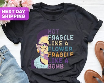Not Fragile Like a Flower Fragile Like a Bomb Shirt, Ruth Bader Ginsburg Shirt, Feminist Shirt, RGB Shirt, Girl Power Shirt, Political Shirt
