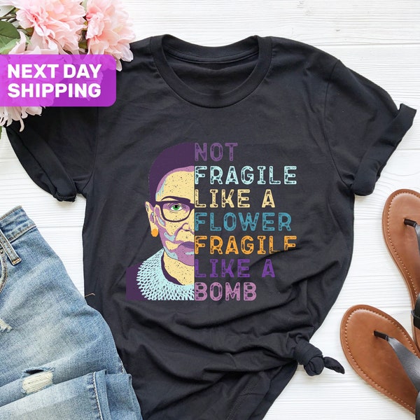 Not Fragile Like a Flower Fragile Like a Bomb Shirt, Ruth Bader Ginsburg Shirt, Feminist Shirt, RGB Shirt, Girl Power Shirt, Political Shirt