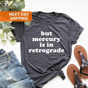 But Mercury Is In Retrograde T-Shirt, Cute Sassy Gift, Mercury Is In Retrograde Tee, Gift For Bff, Funny Shirt, Mercury Tee, Astrology Shirt