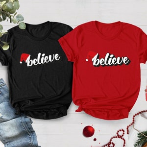 Believe Christmas Shirt, Christmas Party Shirt, Christmas T-Shirt, Believe Shirt, Christmas Family Shirt, Christmas Believe Shirt