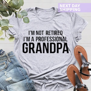 Funny Gift for Grandpa, I&#39;m Not Retired I&#39;m A Professional Grandpa Shirt, Fathers Day Gift, Awesome Grandpa T-shirt, Retired Grandpa Gift