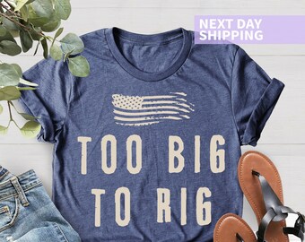 Funny Election Day Shirt, Too Big To Rig Tee, 2024 Presidential Election Tee, Republican Shirt, American Flag Tee, Funny USA Election Shirt