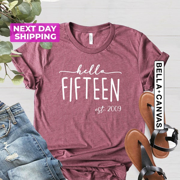 Hello Fifteen Birthday Shirt, Teenager Gifts, Turning 15 Birthday Shirt, Est 2009 Birthday Gift Shirt, 15th Birthday Shirt, 15th Birthday