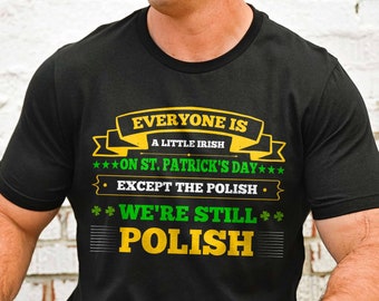 Funny St Patrick's Polish Shirt, Happy St Paddy's Day, St Patricks Day T-Shirt, Lucky Shamrock Tee, Funny Shirt Men, Women Patrick's T-shirt