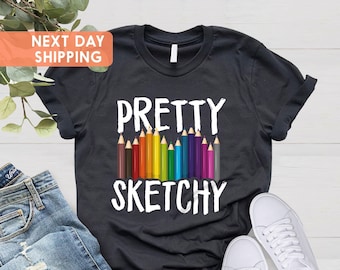 Pretty Sketchy Shirt, Artist Shirt, Artist Gift, Art T-shirt, Art Teacher Gift, Painting Shirt, Painter Shirt, Sketching Shirt, Art Lover