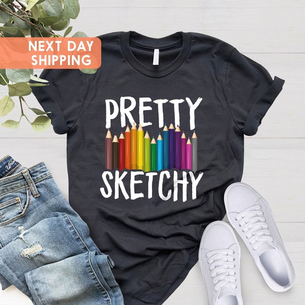 Pretty Sketchy Shirt, Artist Shirt, Artist Gift, Art T-shirt, Art Teacher Gift, Painting Shirt, Painter Shirt, Sketching Shirt, Art Lover