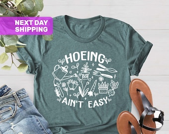 Gardener T Shirt, Plant Lover Shirt, Farmer T Shirt, Hoeing Ain't Easy Shirt, Gift For Gardeners, Botanical Shirt, Gardening Shirt, Garden