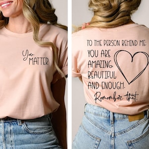 Dear Person Behind Me Shirts, Inspiring Shirts, You Matter Shirt, To The Person Behind Me Shirt, Inspirational Shirts, Inspiring Quote Shirt