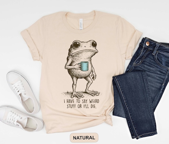 I Have to Say Weird Stuff Or I'll Die Frog Drinking Coffee T-Shirt | Weird Friend Gift | Sarcastic Humor Shirt
