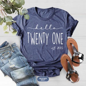 Hello Twenty-One Birthday Shirt, Women Gift, Turning 21 Birthday Shirt, Est 2005 Birthday Gift Shirt, 21st Birthday Shirt, 21st Birthday image 4