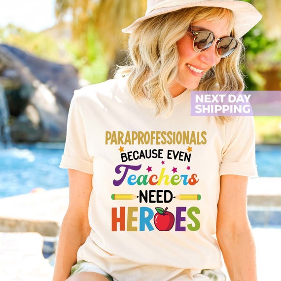 Paraprofessional Because Even Teacher Need Heroes Para Shirt Paraprofessional Because Even Teacher Need Heroes Para Shirt