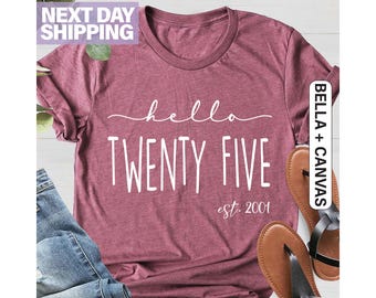 Hello Twenty-Five Birthday Shirt, Women Gift, Turning 25 Birthday Shirt, Est 2001 Birthday Gift Shirt, 25th Birthday Shirt, 25th Birthday