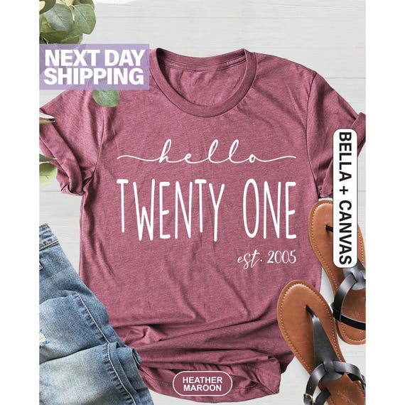 Hello Twenty-One Birthday Shirt, Women Gift, Turning 21 Birthday Shirt, Est 2005 Birthday Gift Shirt, 21st Birthday Shirt, 21st Birthday