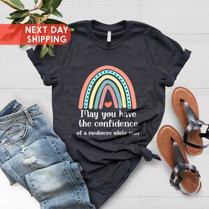 Que tengas la confianza de una camisa de hombre blanco mediocre, Aplastar el patriarcado, Camisa feminista, Regalo de feminismo, Camisa liberal, Derechos de las mujeres