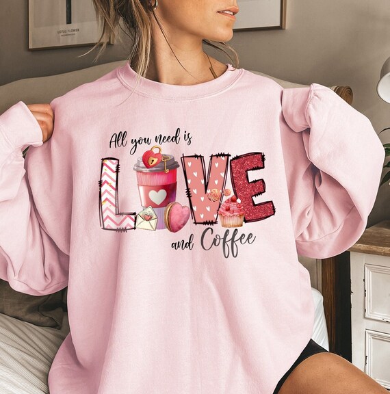 All You Need is Love Valentine's Day Sweatshirt, Valentines Cute
