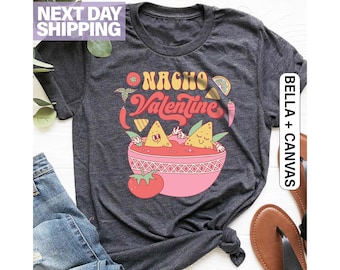 Nacho Valentine Shirt, Valentines Day T-Shirt, Valentines Day Gift, Gift For Her, Couple Shirts, Funny Valentines Day Gifts For Nacho Lovers